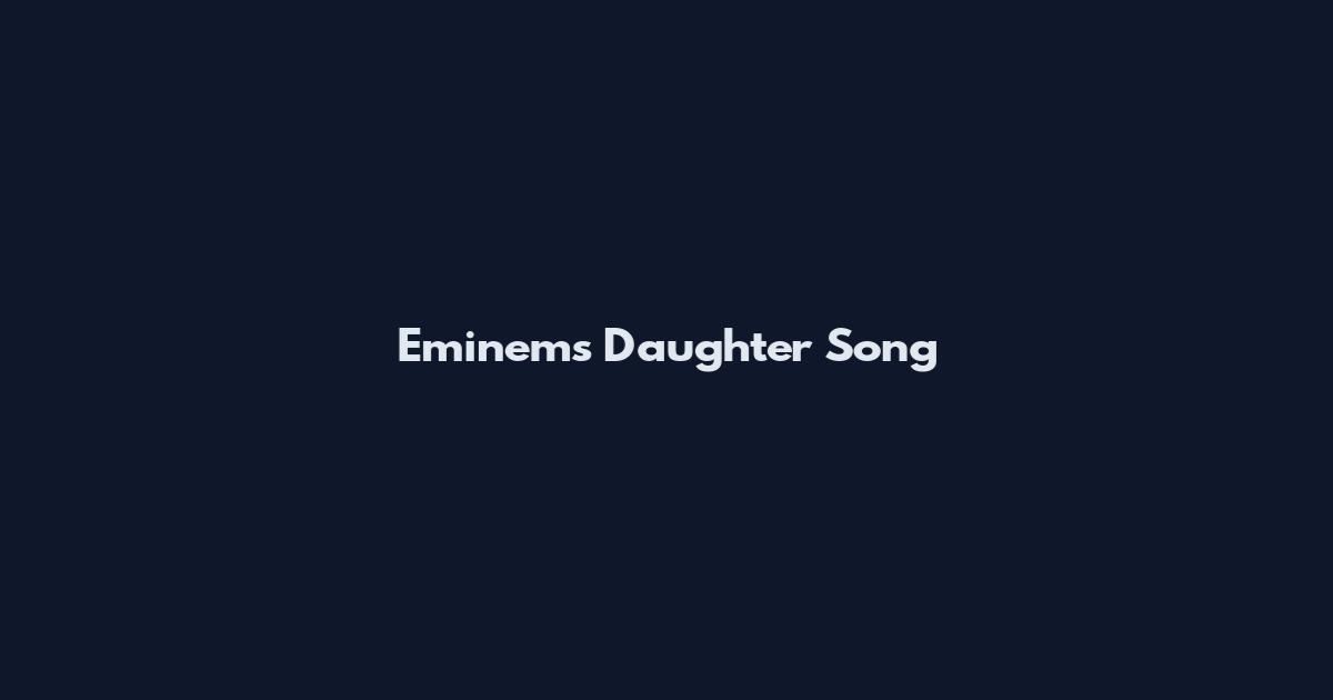 Eminem's Daughter Song