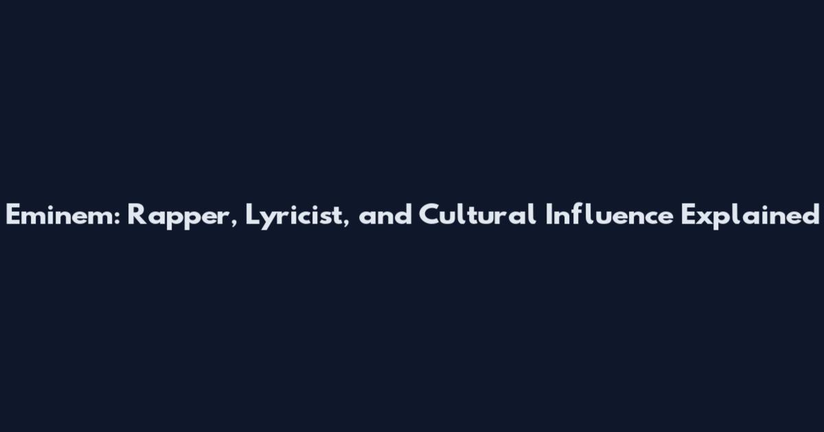Eminem: Rapper, Lyricist, and Cultural Influence Explained