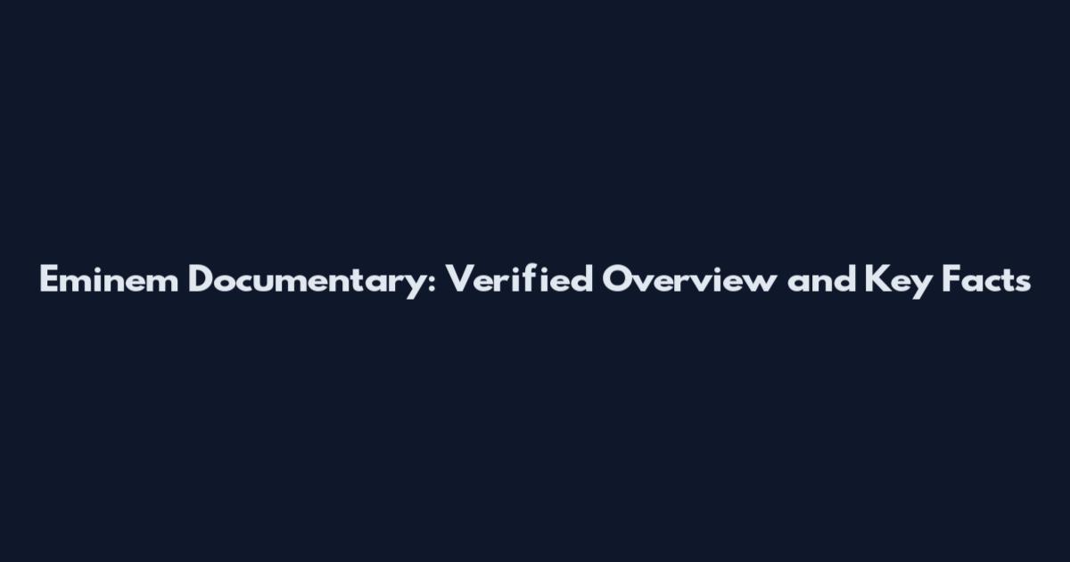 Eminem Documentary: Verified Overview and Key Facts