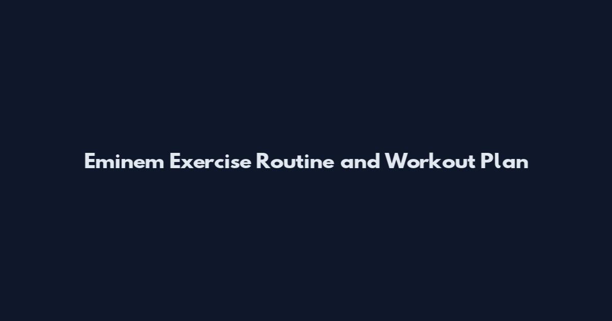 Eminem Exercise Routine and Workout Plan