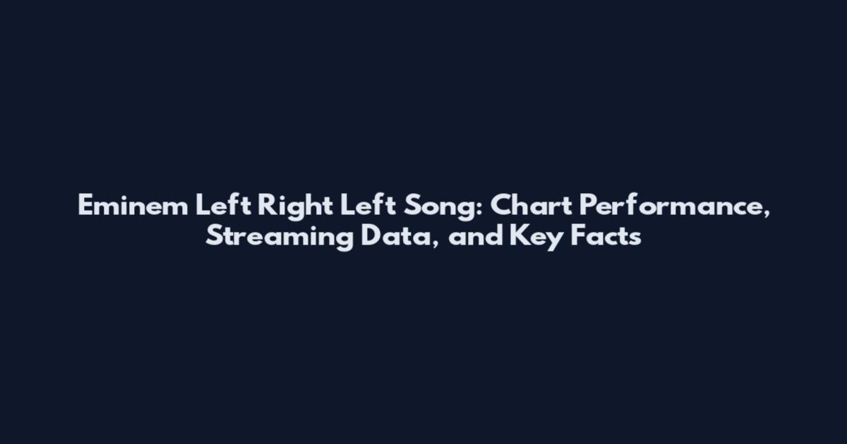 Eminem Left Right Left Song: Chart Performance, Streaming Data, and Key Facts