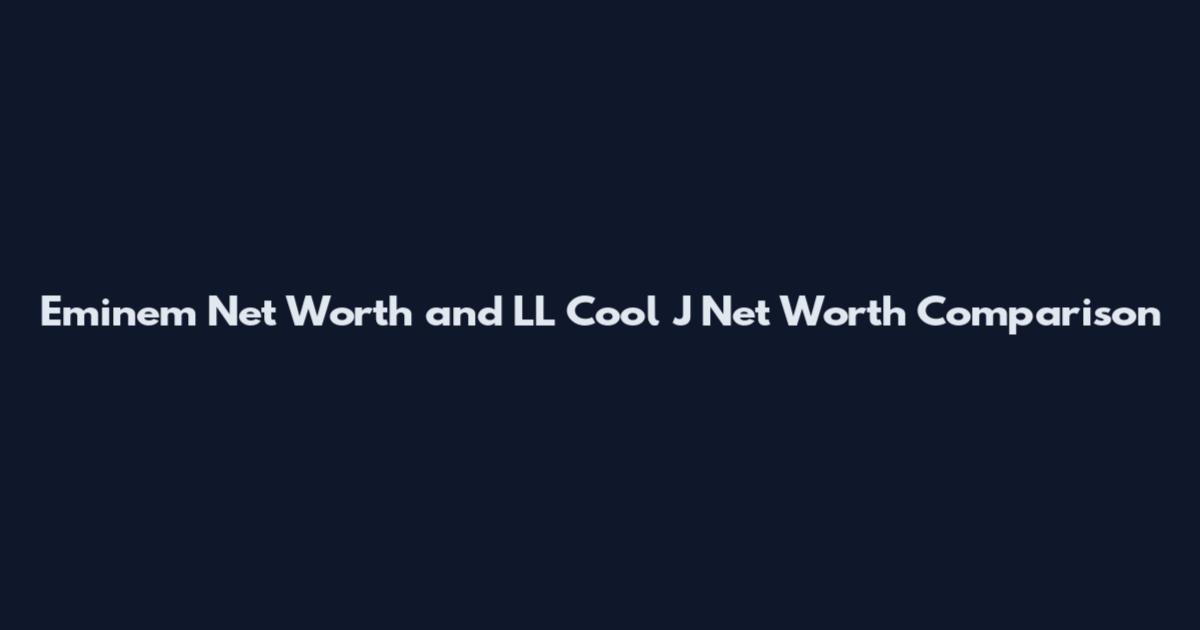Eminem Net Worth and LL Cool J Net Worth Comparison