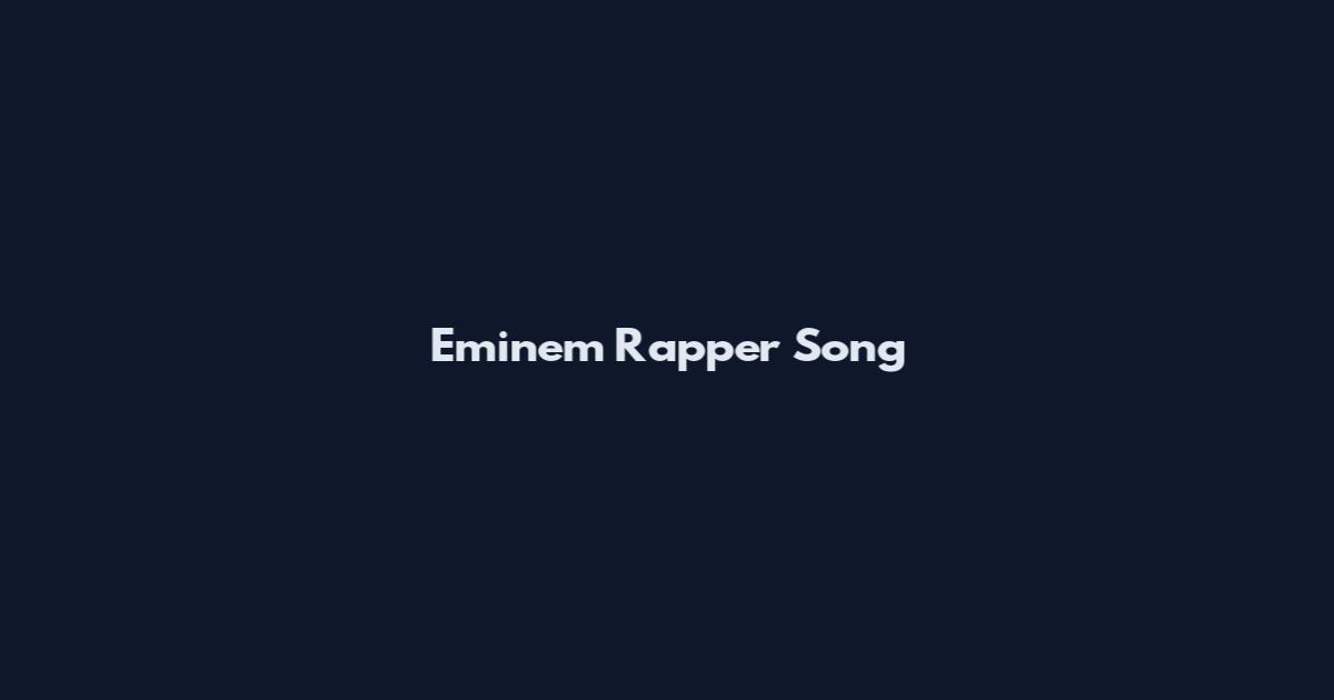 Eminem Rapper Song