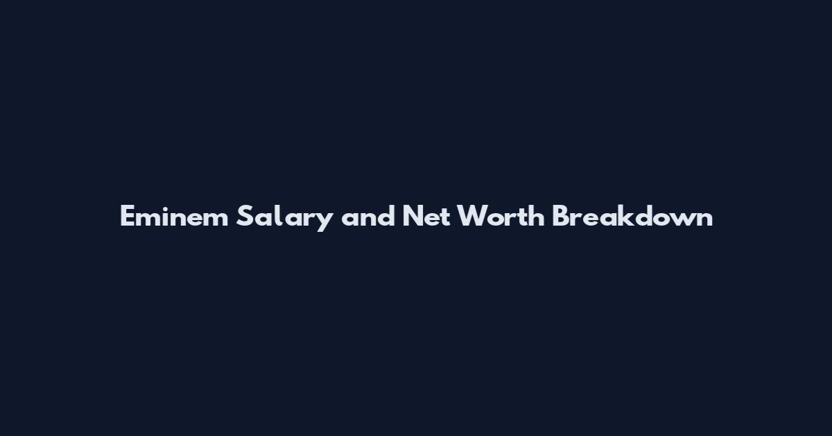 Eminem Salary and Net Worth Breakdown