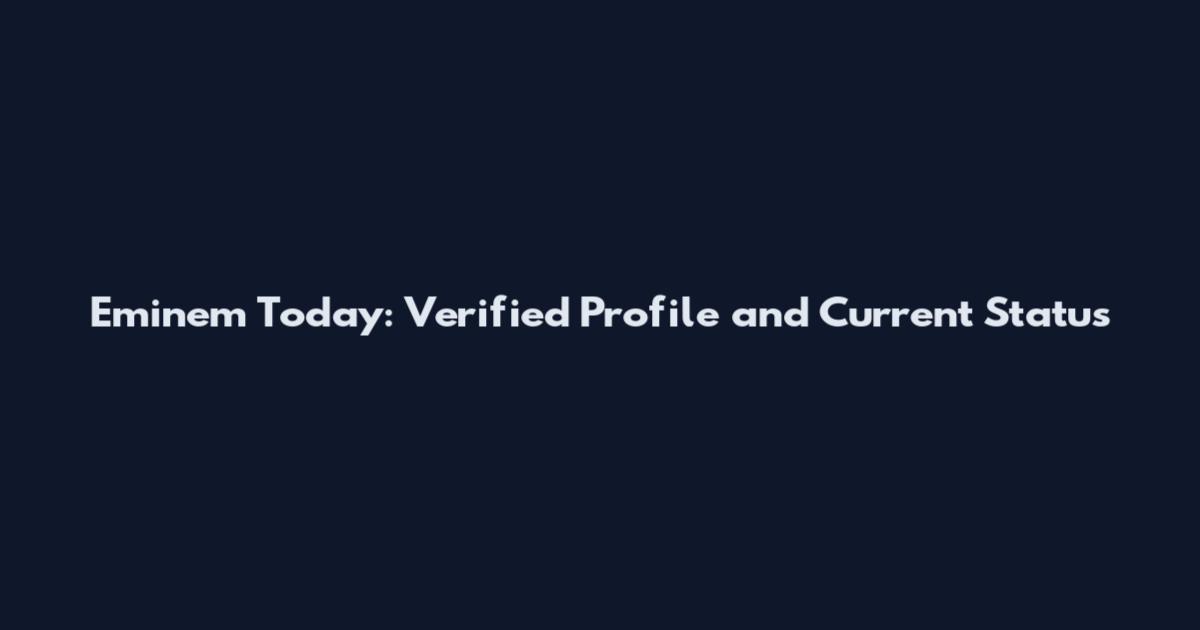 Eminem Today: Verified Profile and Current Status