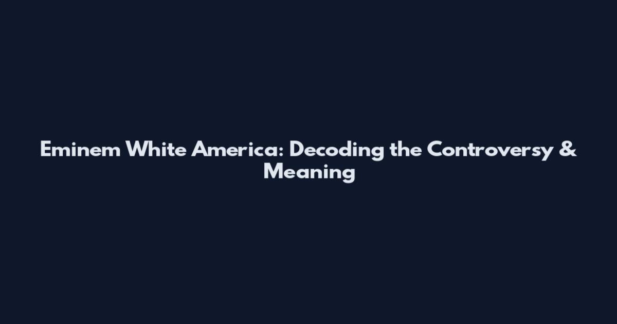 Eminem White America: Decoding the Controversy & Meaning