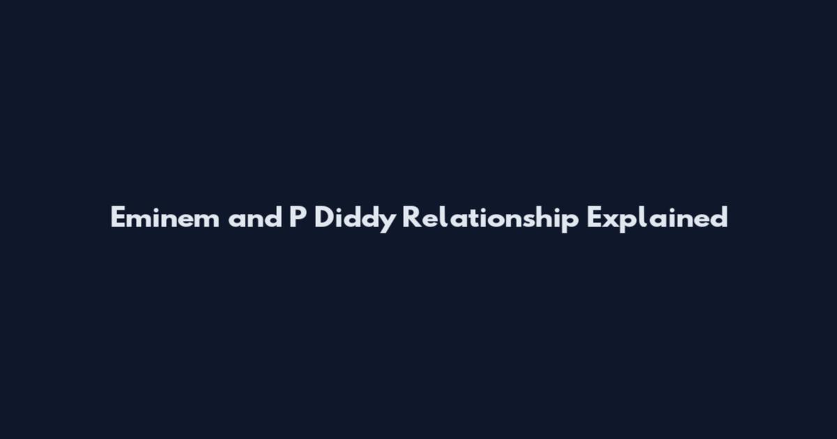 Eminem and P Diddy Relationship Explained