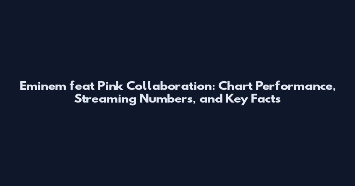 Eminem feat Pink Collaboration: Chart Performance, Streaming Numbers, and Key Facts