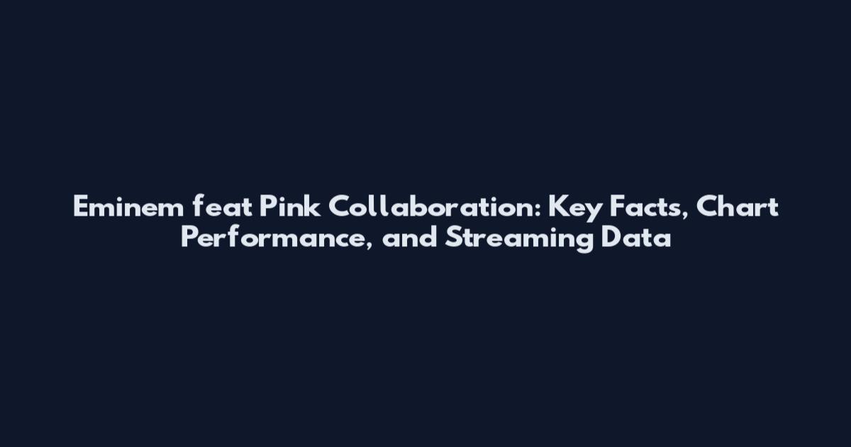 Eminem feat Pink Collaboration: Key Facts, Chart Performance, and Streaming Data
