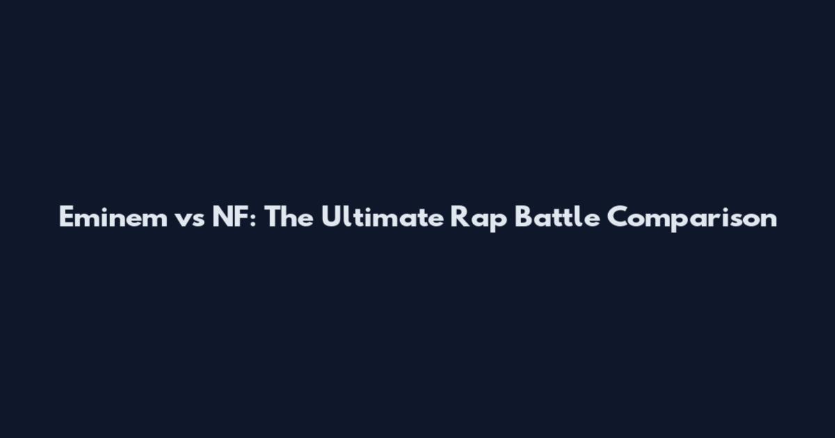 Eminem vs NF: The Ultimate Rap Battle Comparison