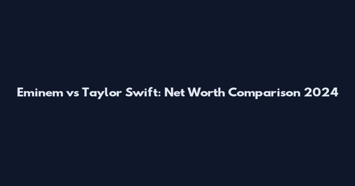 Eminem vs Taylor Swift: Net Worth Comparison 2024