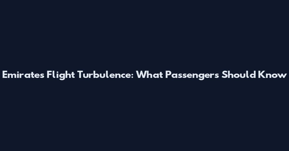 Emirates Flight Turbulence: What Passengers Should Know