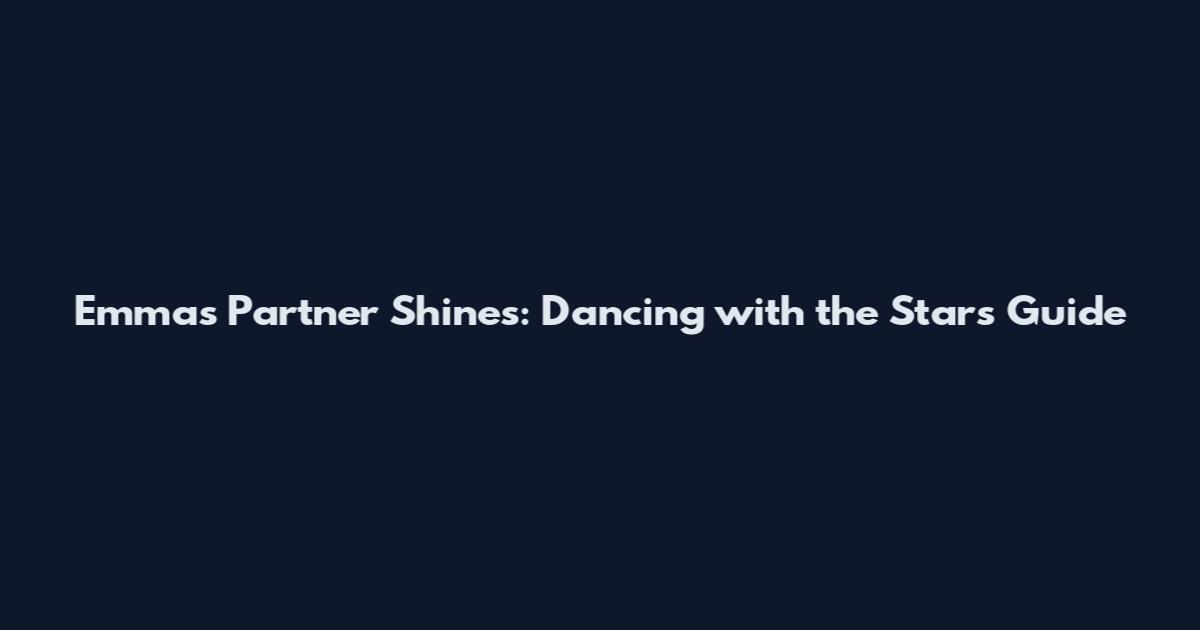Emma's Partner Shines: Dancing with the Stars Guide