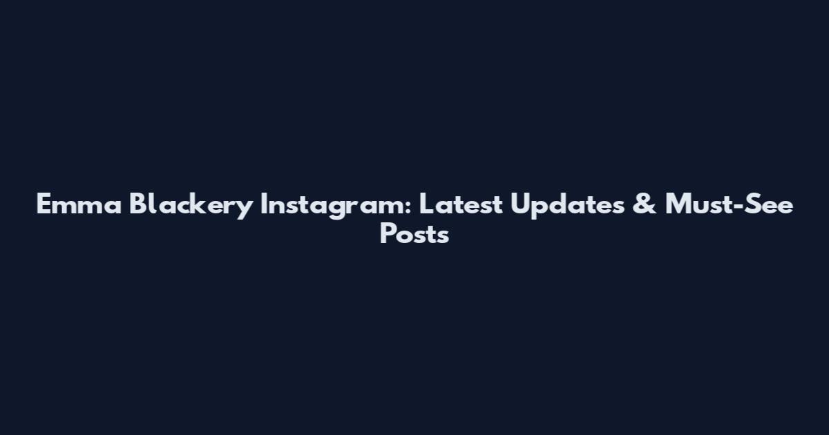 Emma Blackery Instagram: Latest Updates & Must-See Posts