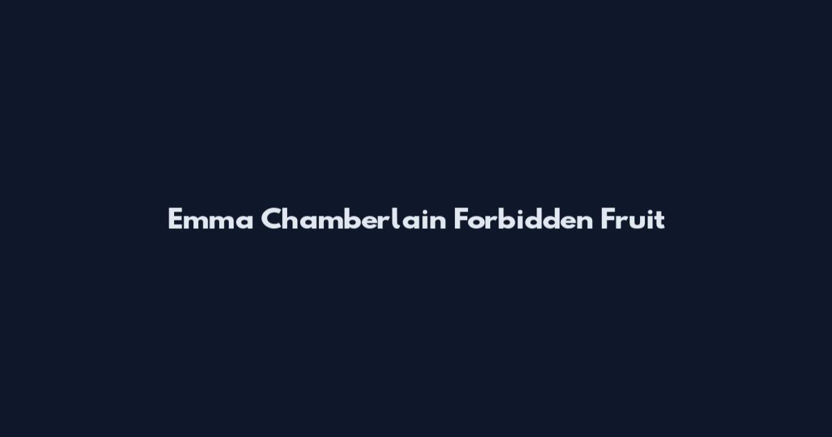 Emma Chamberlain Forbidden Fruit