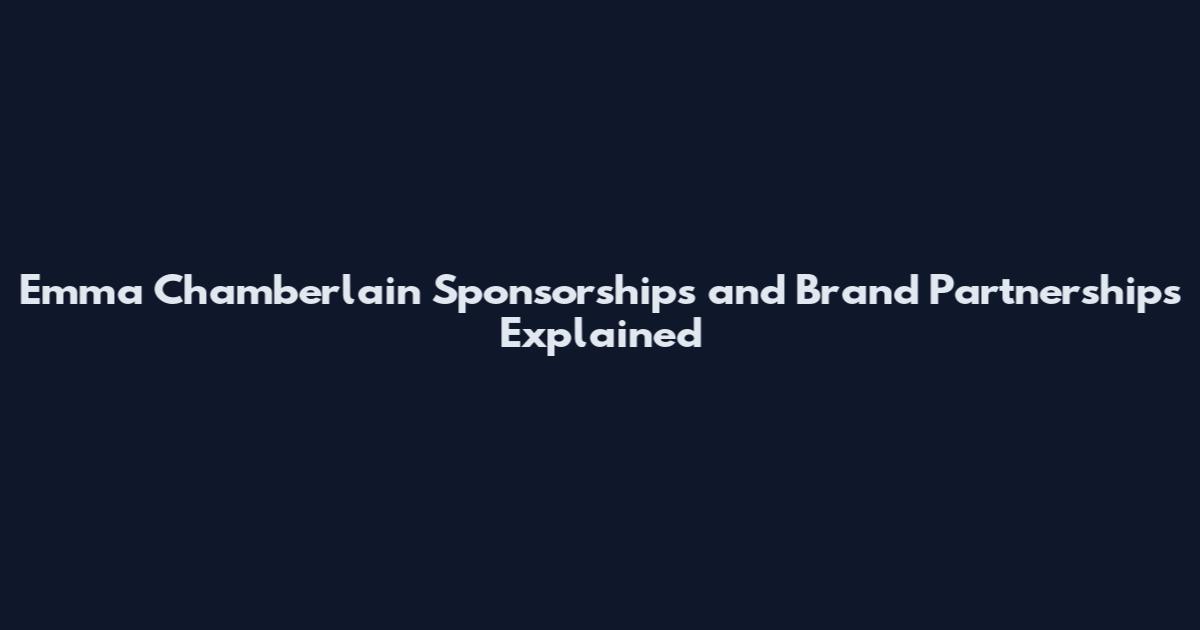 Emma Chamberlain Sponsorships and Brand Partnerships Explained