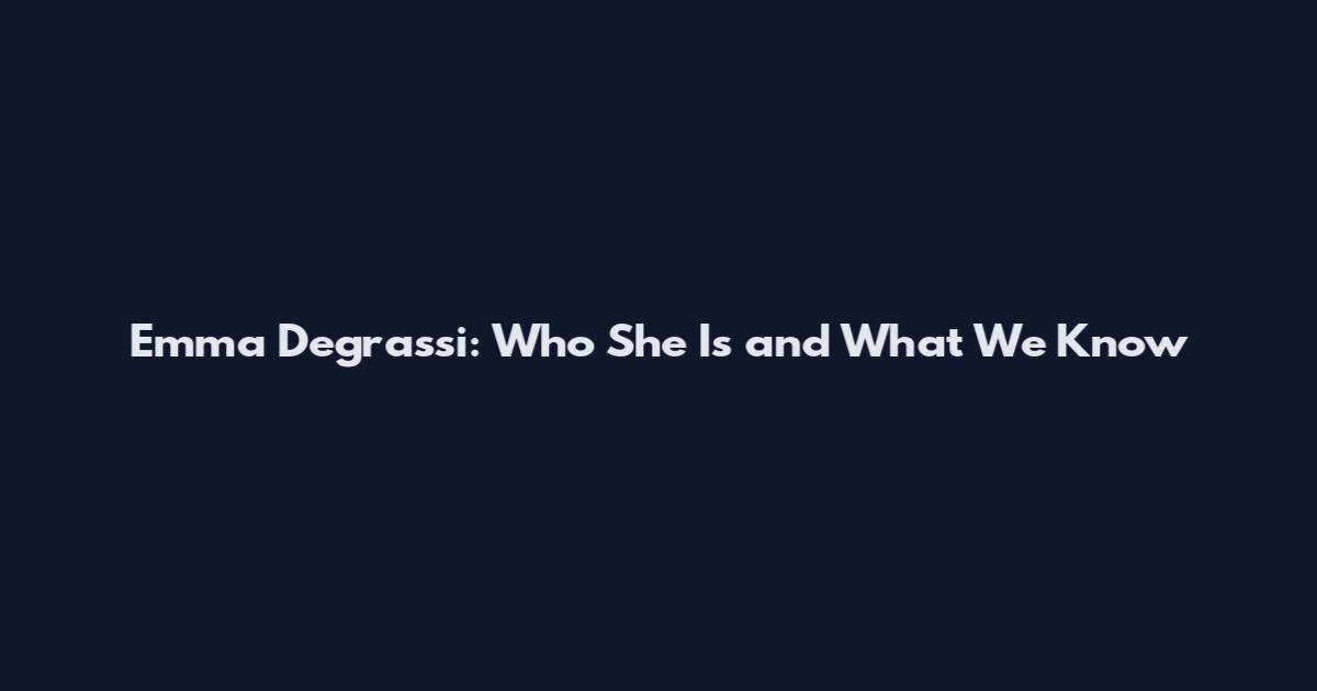 Emma Degrassi: Who She Is and What We Know