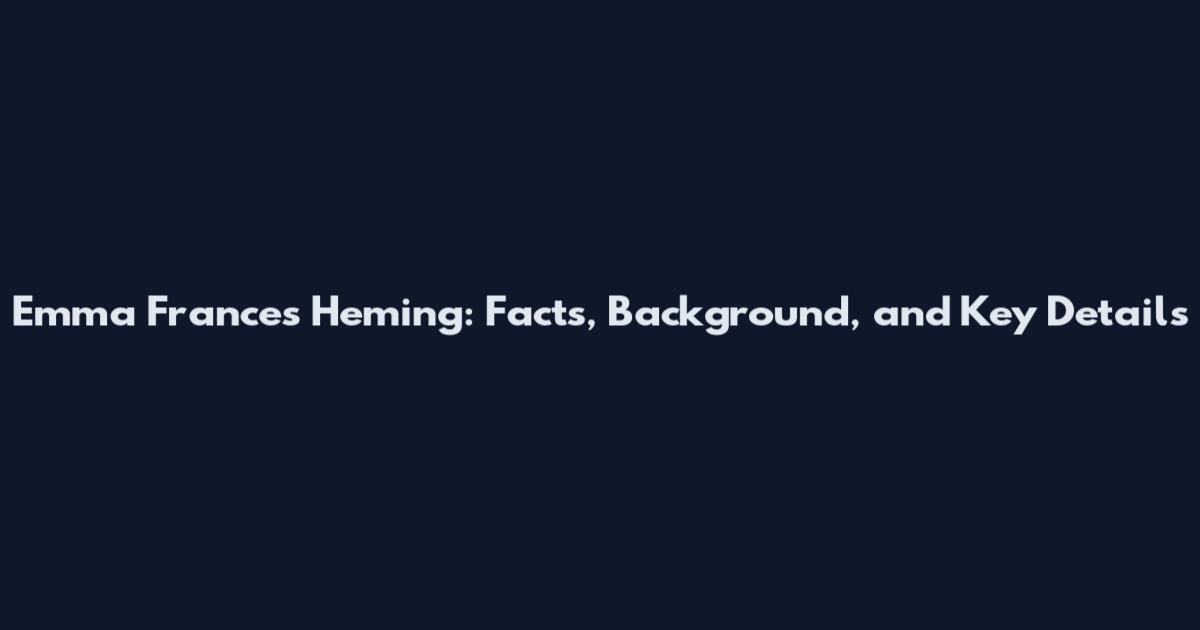 Emma Frances Heming: Facts, Background, and Key Details