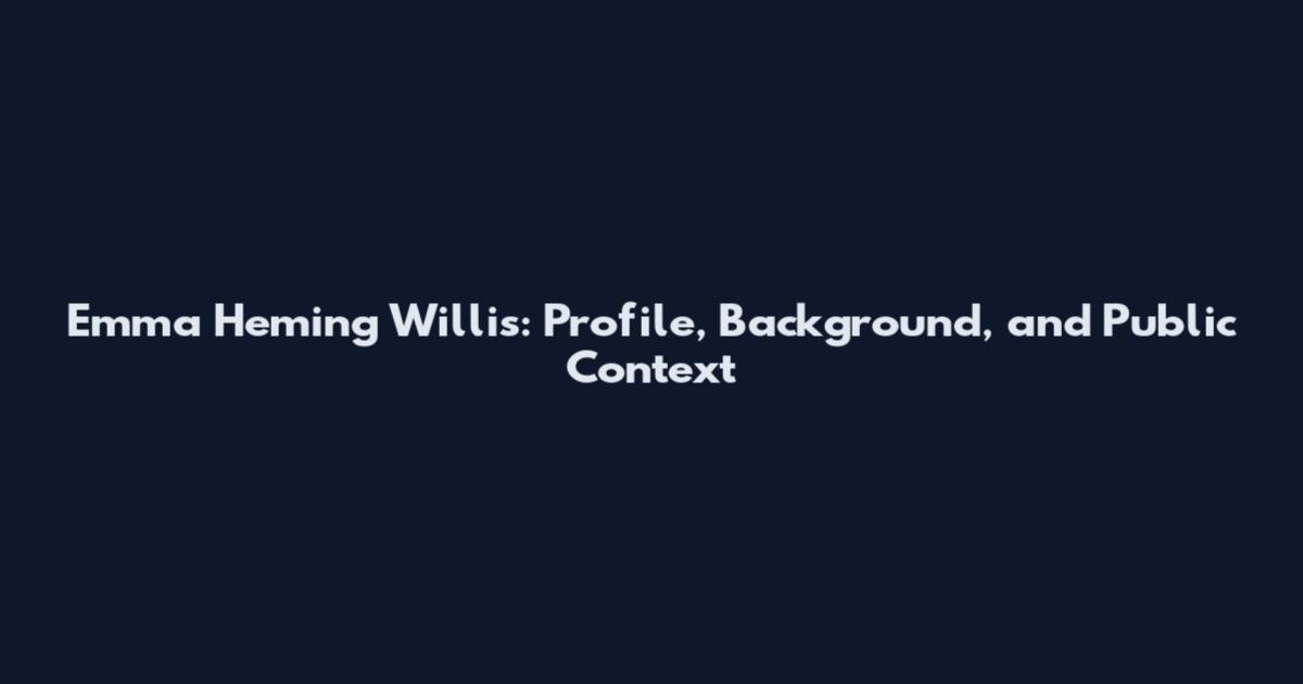 Emma Heming Willis: Profile, Background, and Public Context
