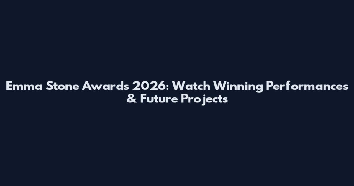 Emma Stone Awards 2026: Watch Winning Performances & Future Projects