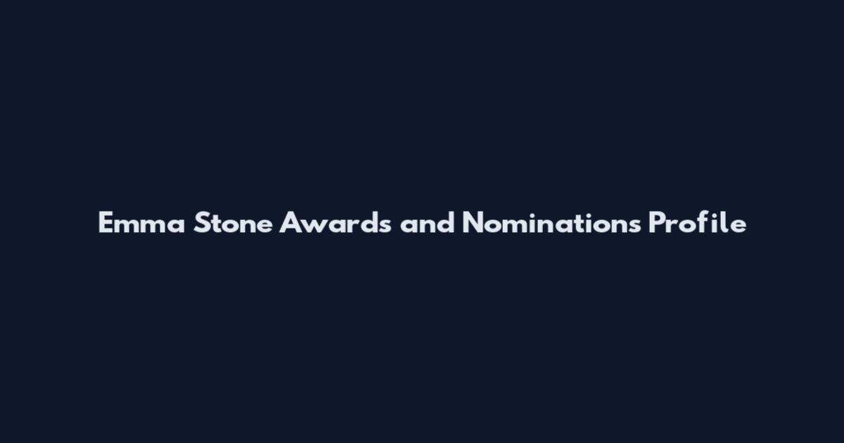 Emma Stone Awards and Nominations Profile