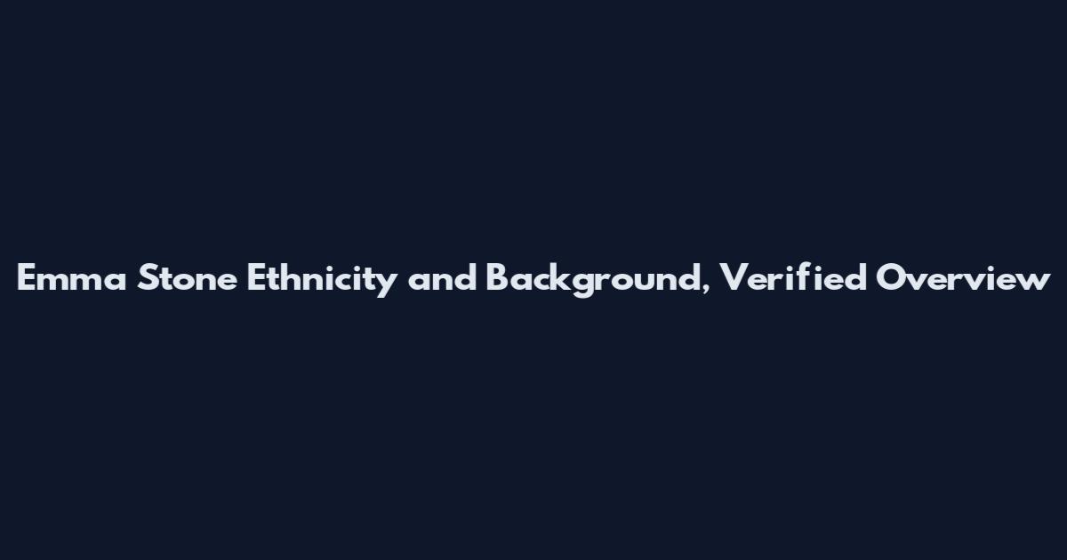 Emma Stone Ethnicity and Background, Verified Overview