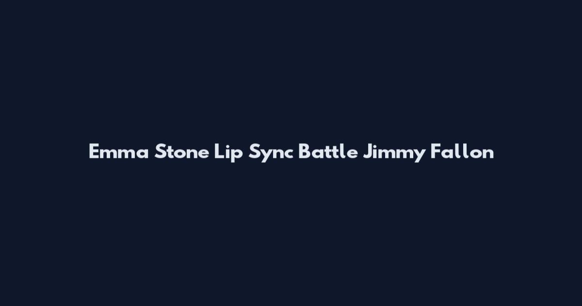 Emma Stone Lip Sync Battle Jimmy Fallon