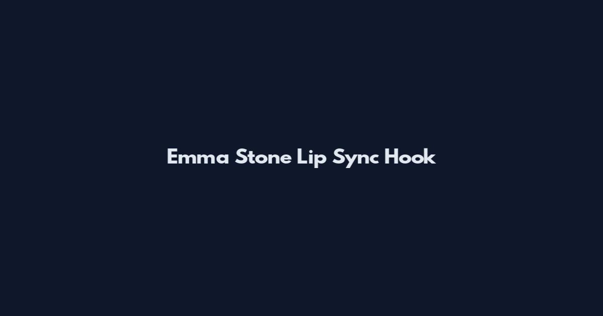 Emma Stone Lip Sync Hook
