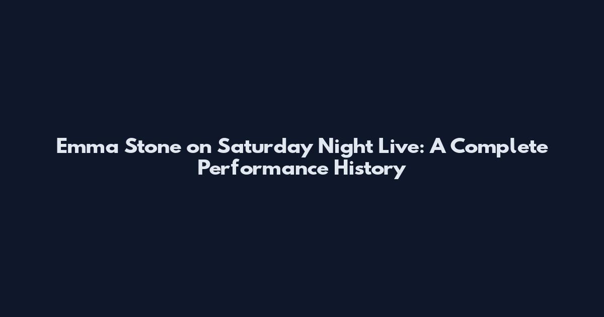 Emma Stone on Saturday Night Live: A Complete Performance History