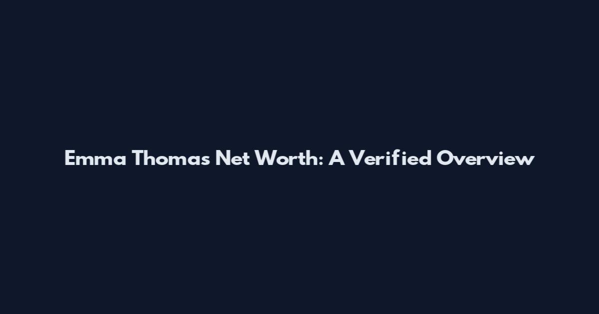 Emma Thomas Net Worth: A Verified Overview