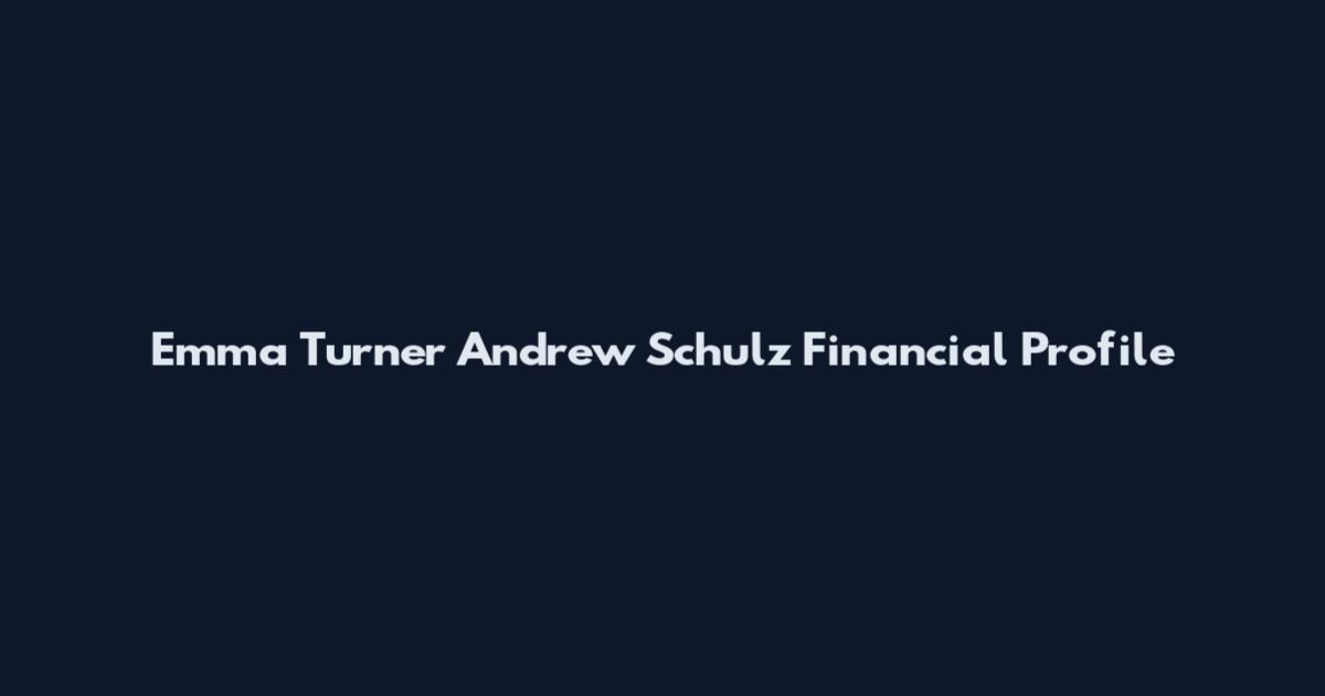 Emma Turner Andrew Schulz Financial Profile