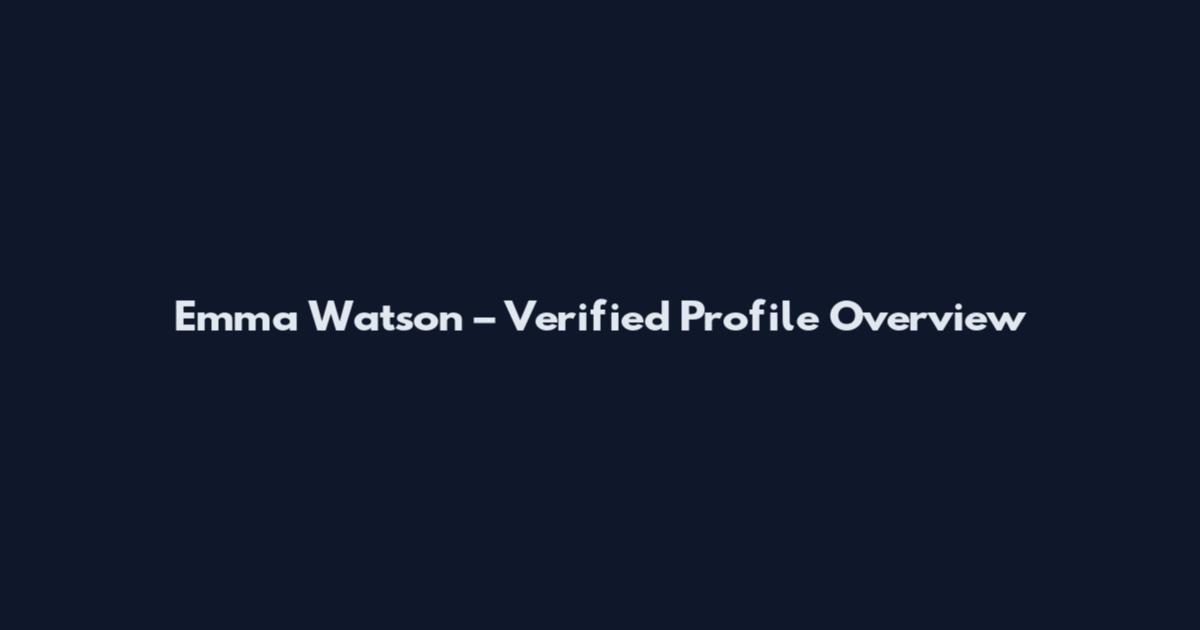 Emma Watson – Verified Profile Overview