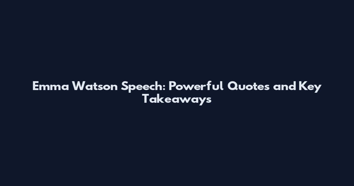 Emma Watson Speech: Powerful Quotes and Key Takeaways