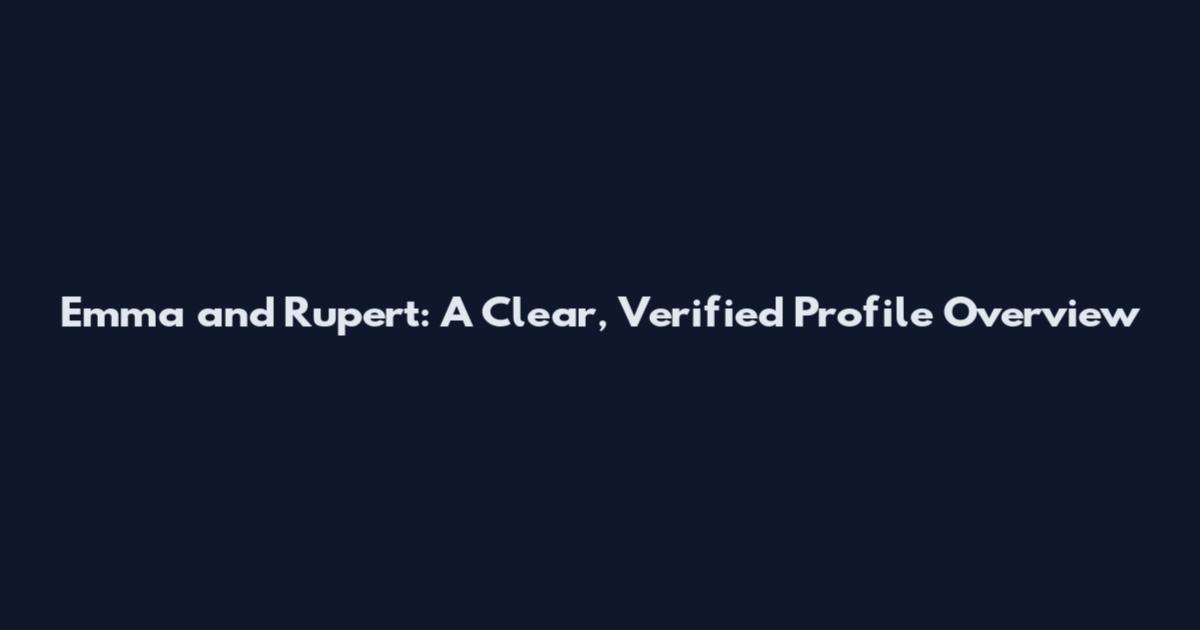 Emma and Rupert: A Clear, Verified Profile Overview