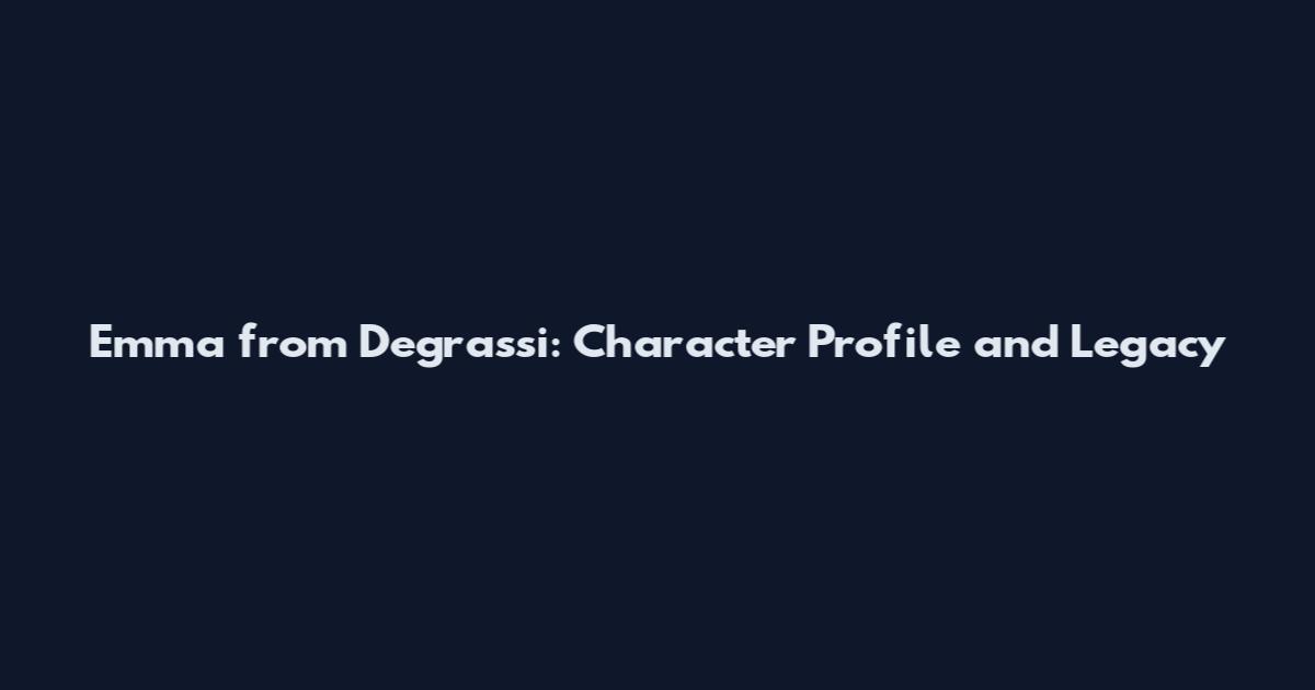 Emma from Degrassi: Character Profile and Legacy