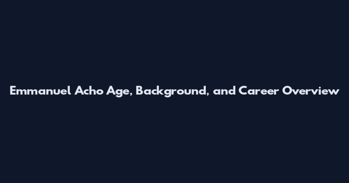 Emmanuel Acho Age, Background, and Career Overview