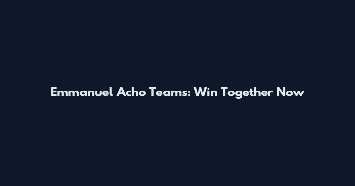 Emmanuel Acho Teams: Win Together Now