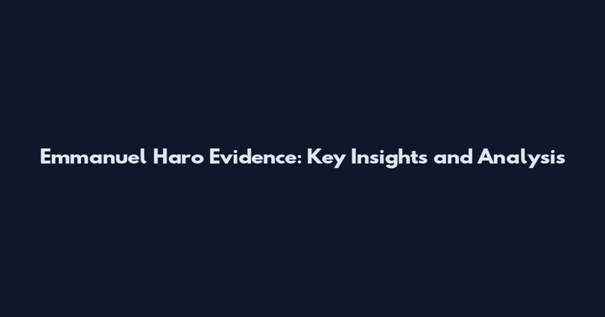 Emmanuel Haro Evidence: Key Insights and Analysis