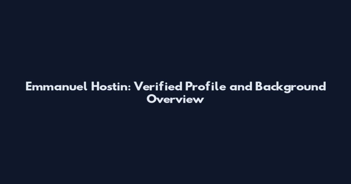 Emmanuel Hostin: Verified Profile and Background Overview