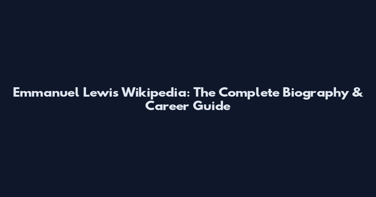 Emmanuel Lewis Wikipedia: The Complete Biography & Career Guide