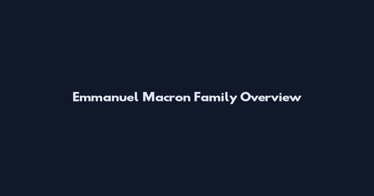 Emmanuel Macron Family Overview