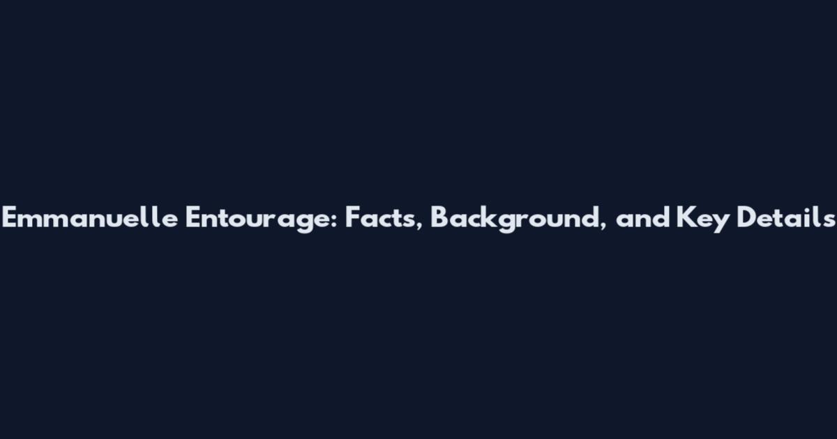 Emmanuelle Entourage: Facts, Background, and Key Details