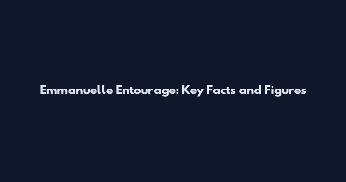 Emmanuelle Entourage: Key Facts and Figures