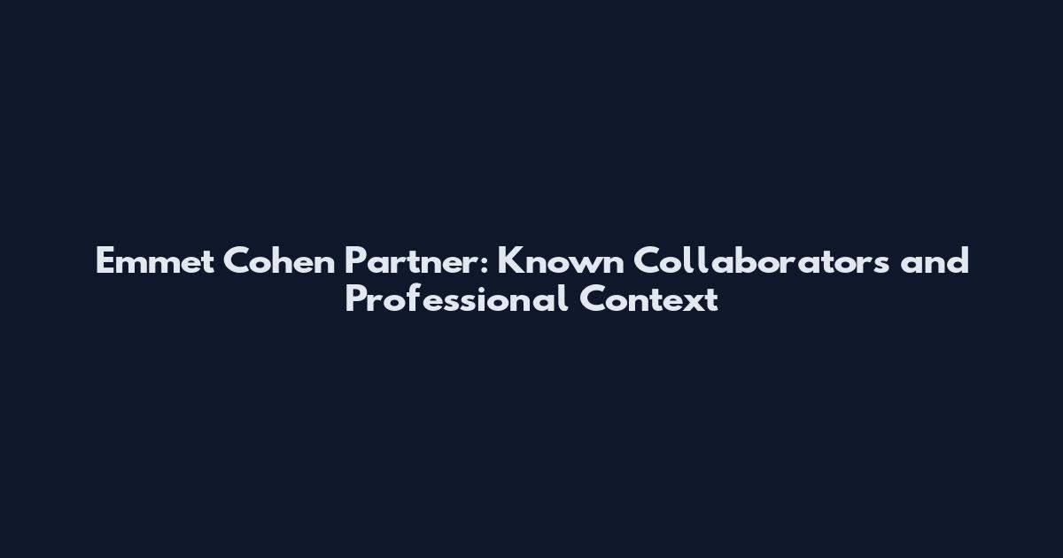 Emmet Cohen Partner: Known Collaborators and Professional Context