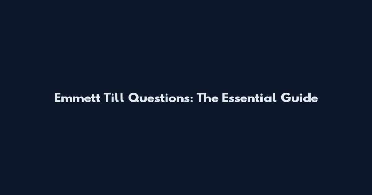 Emmett Till Questions: The Essential Guide