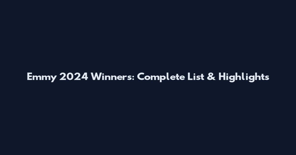 Emmy 2024 Winners: Complete List & Highlights