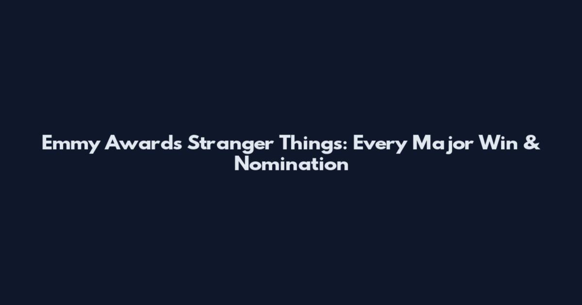 Emmy Awards Stranger Things: Every Major Win & Nomination