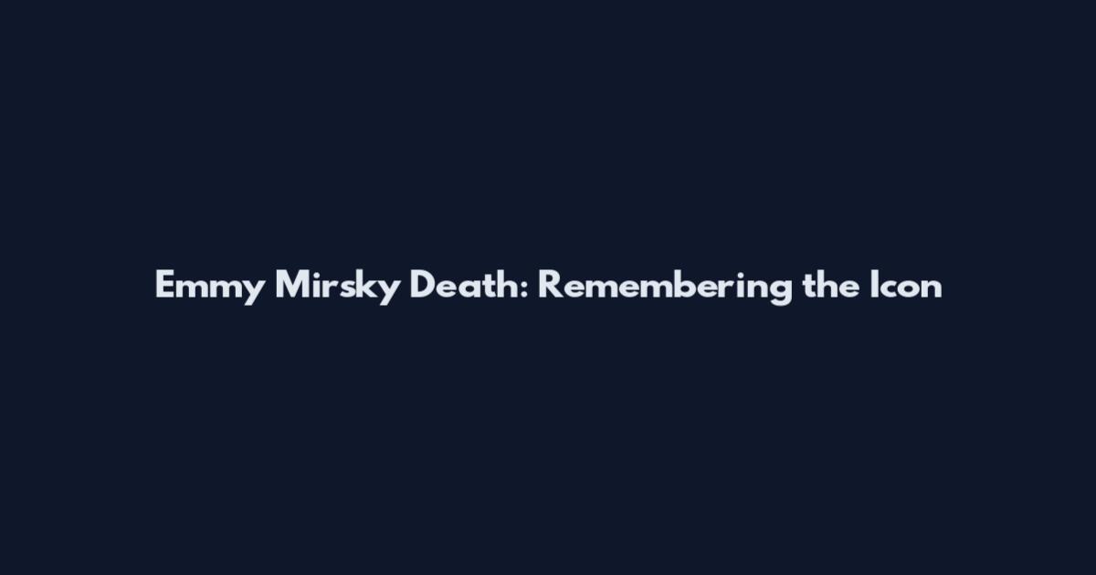 Emmy Mirsky Death: Remembering the Icon