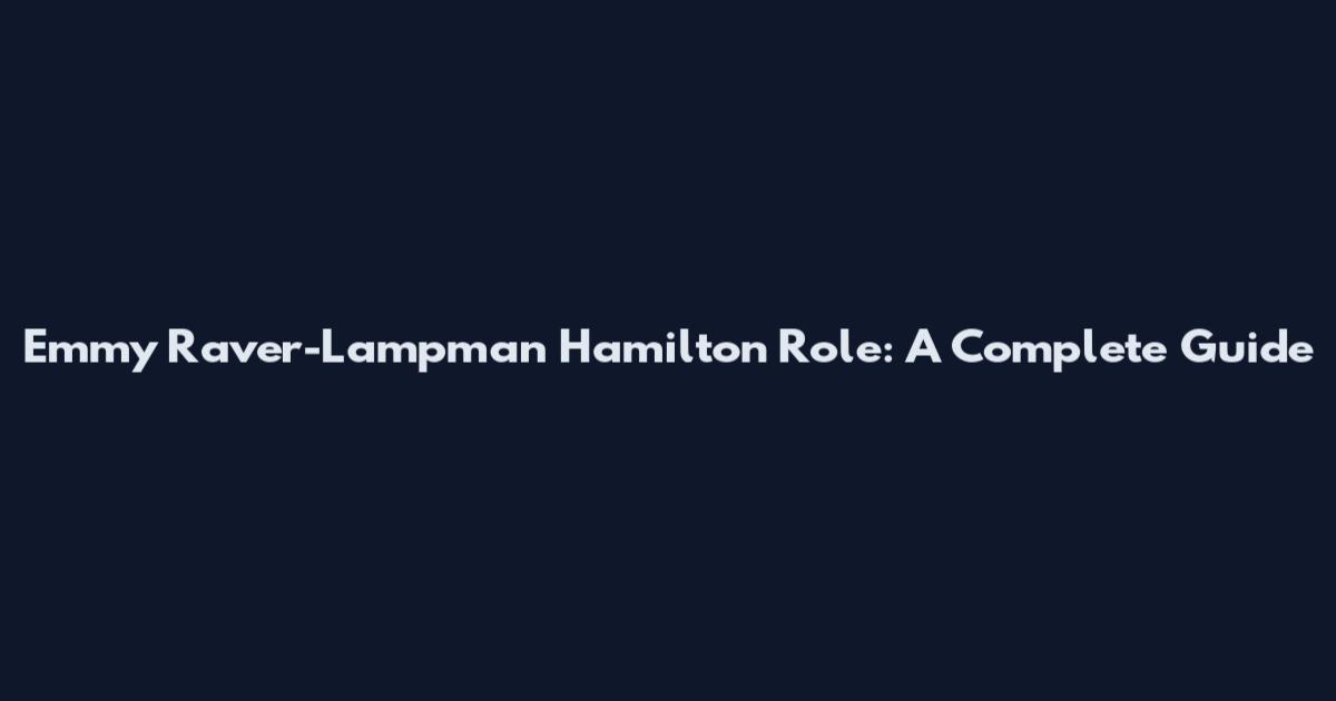 Emmy Raver-Lampman Hamilton Role: A Complete Guide