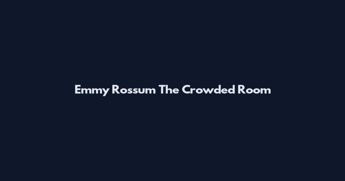 Emmy Rossum The Crowded Room